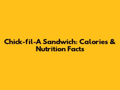Chick-fil-A Sandwich: Calories & Nutrition Facts