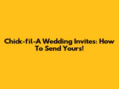 Chick-fil-A Wedding Invites: How To Send Yours!