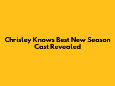 Chrisley Knows Best New Season Cast Revealed