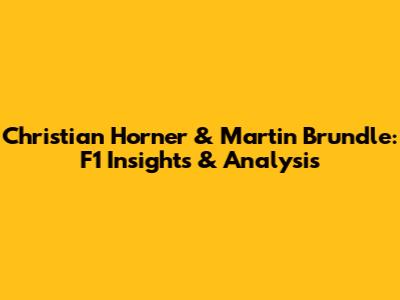 Christian Horner & Martin Brundle: F1 Insights & Analysis