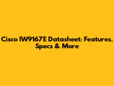 Cisco IW9167E Datasheet: Features, Specs & More