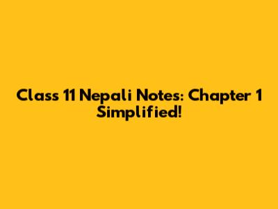 Class 11 Nepali Notes: Chapter 1 Simplified!