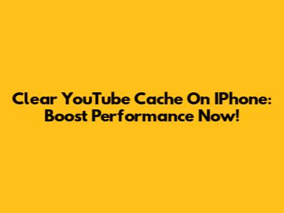 Clear YouTube Cache On IPhone: Boost Performance Now!