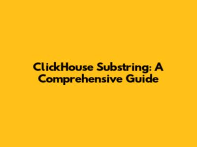 ClickHouse Substring: A Comprehensive Guide