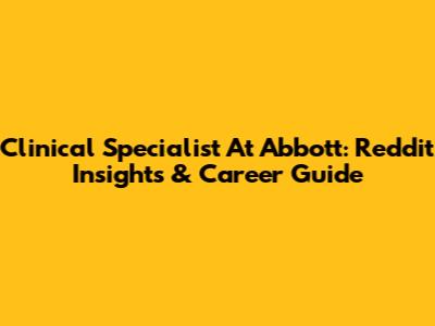 Clinical Specialist At Abbott: Reddit Insights & Career Guide