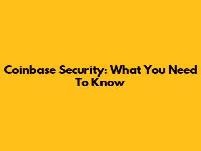 Coinbase Security: What You Need To Know