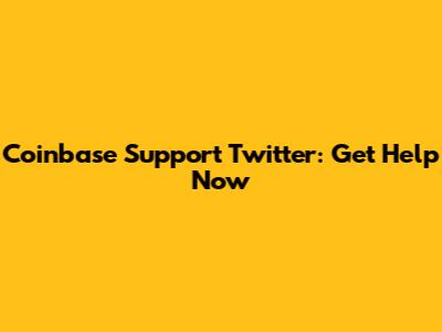 Coinbase Support Twitter: Get Help Now