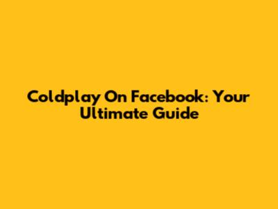 Coldplay On Facebook: Your Ultimate Guide