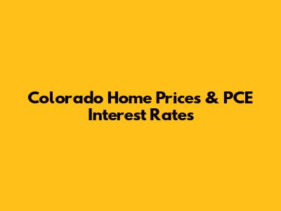 Colorado Home Prices & PCE Interest Rates