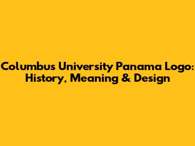 Columbus University Panama Logo: History, Meaning & Design