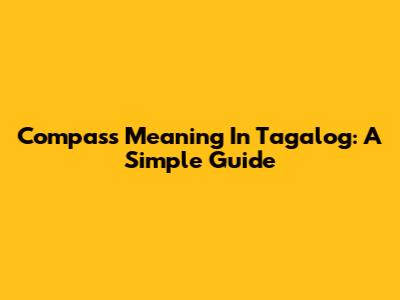 Compass Meaning In Tagalog: A Simple Guide