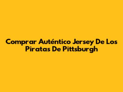 Comprar Auténtico Jersey De Los Piratas De Pittsburgh