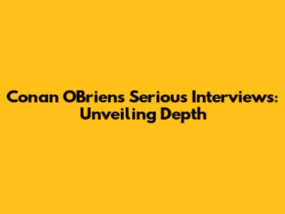 Conan O'Brien's Serious Interviews: Unveiling Depth
