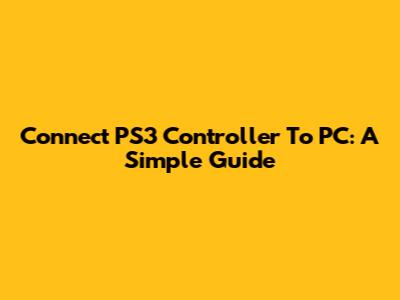 Connect PS3 Controller To PC: A Simple Guide