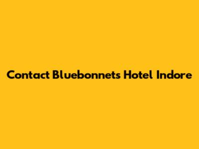 Contact Bluebonnets Hotel Indore