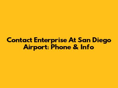 Contact Enterprise At San Diego Airport: Phone & Info