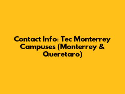 Contact Info: Tec Monterrey Campuses (Monterrey & Queretaro)