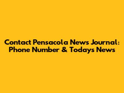 Contact Pensacola News Journal: Phone Number & Today's News