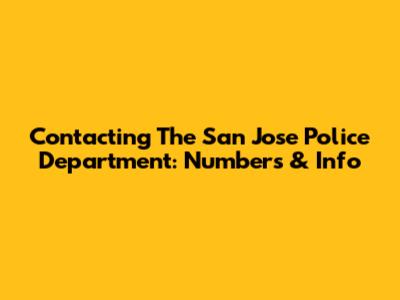 Contacting The San Jose Police Department: Numbers & Info