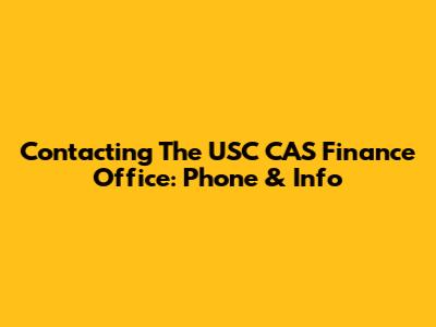 Contacting The USC CAS Finance Office: Phone & Info