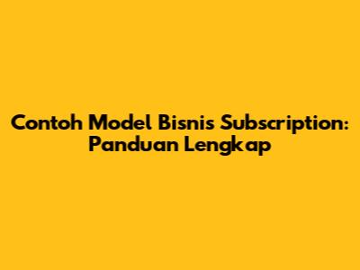 Contoh Model Bisnis Subscription: Panduan Lengkap