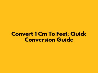 Convert 1 Cm To Feet: Quick Conversion Guide