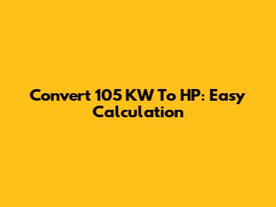 Convert 105 KW To HP: Easy Calculation