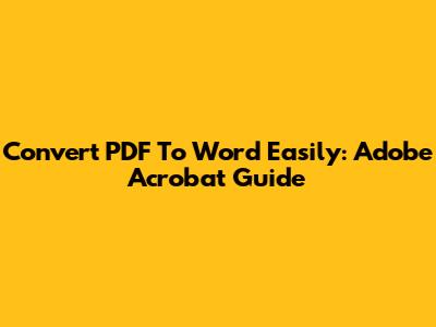 Convert PDF To Word Easily: Adobe Acrobat Guide