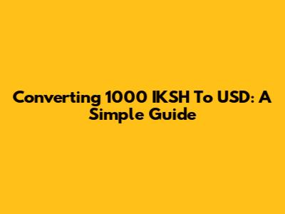 Converting 1000 IKSH To USD: A Simple Guide