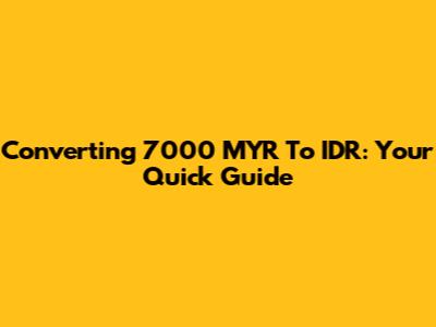 Converting 7000 MYR To IDR: Your Quick Guide