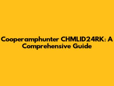 Cooperamphunter CHMLID24RK: A Comprehensive Guide
