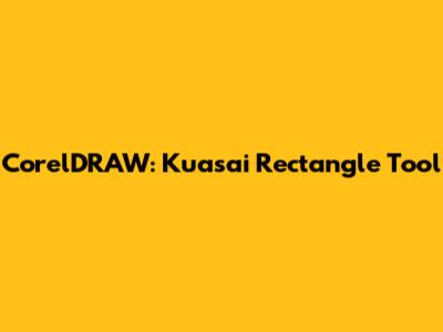 CorelDRAW: Kuasai Rectangle Tool
