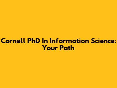Cornell PhD In Information Science: Your Path