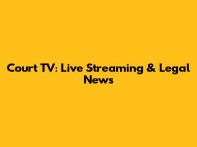 Court TV: Live Streaming & Legal News