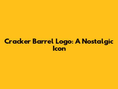 Cracker Barrel Logo: A Nostalgic Icon