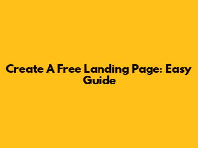 Create A Free Landing Page: Easy Guide
