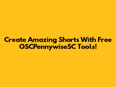 Create Amazing Shorts With Free OSCPennywiseSC Tools!
