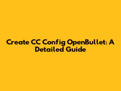 Create CC Config OpenBullet: A Detailed Guide