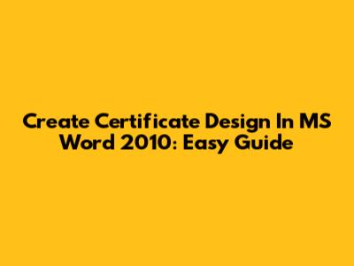 Create Certificate Design In MS Word 2010: Easy Guide