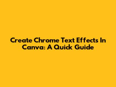 Create Chrome Text Effects In Canva: A Quick Guide