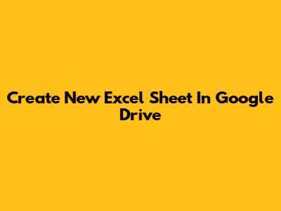 Create New Excel Sheet In Google Drive