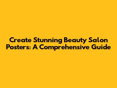 Create Stunning Beauty Salon Posters: A Comprehensive Guide