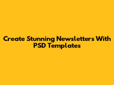 Create Stunning Newsletters With PSD Templates