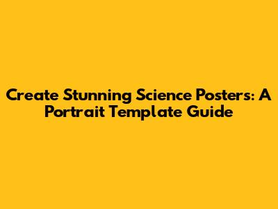 Create Stunning Science Posters: A Portrait Template Guide