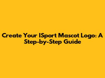 Create Your ISport Mascot Logo: A Step-by-Step Guide