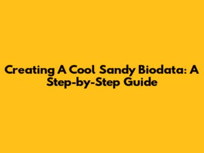 Creating A Cool Sandy Biodata: A Step-by-Step Guide