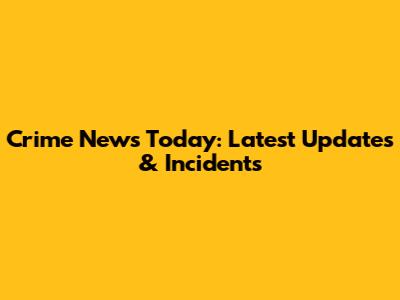 Crime News Today: Latest Updates & Incidents
