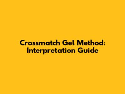 Crossmatch Gel Method: Interpretation Guide
