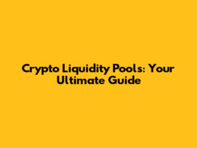Crypto Liquidity Pools: Your Ultimate Guide
