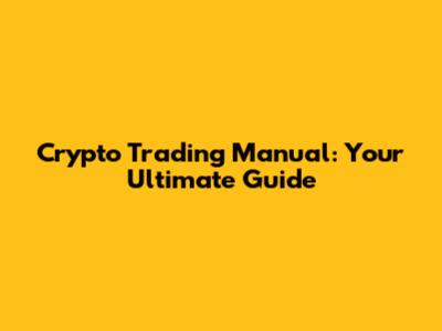 Crypto Trading Manual: Your Ultimate Guide